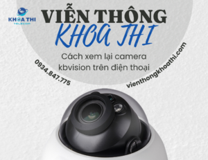 cách xem lại camera kbvision trên điện thoại