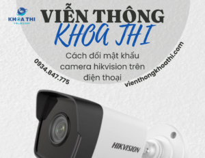 cách đổi mật khẩu camera hikvision trên điện thoại