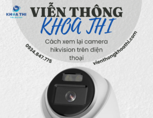 cách xem lại camera hikvision trên điện thoại