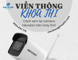 cách xem lại camera hikvision trên máy tính