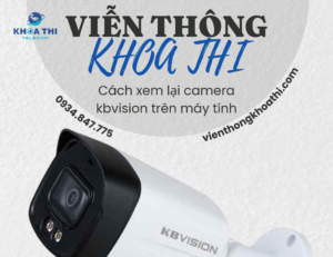 cách xem lại camera kbvision trên máy tính