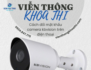 cách đổi mật khẩu camera kbvision trên điện thoại